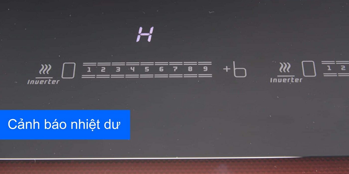 Lỗi chữ H cảnh báo vùng nấu đang bị dư nhiệt